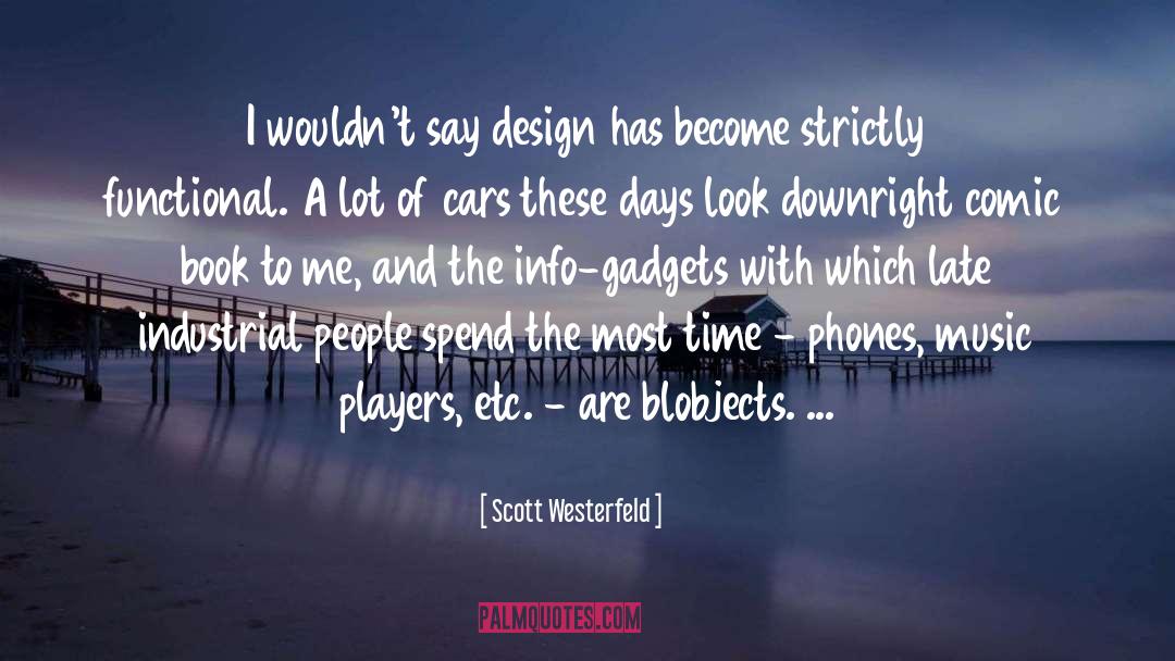 Scott Westerfeld Quotes: I wouldn't say design has