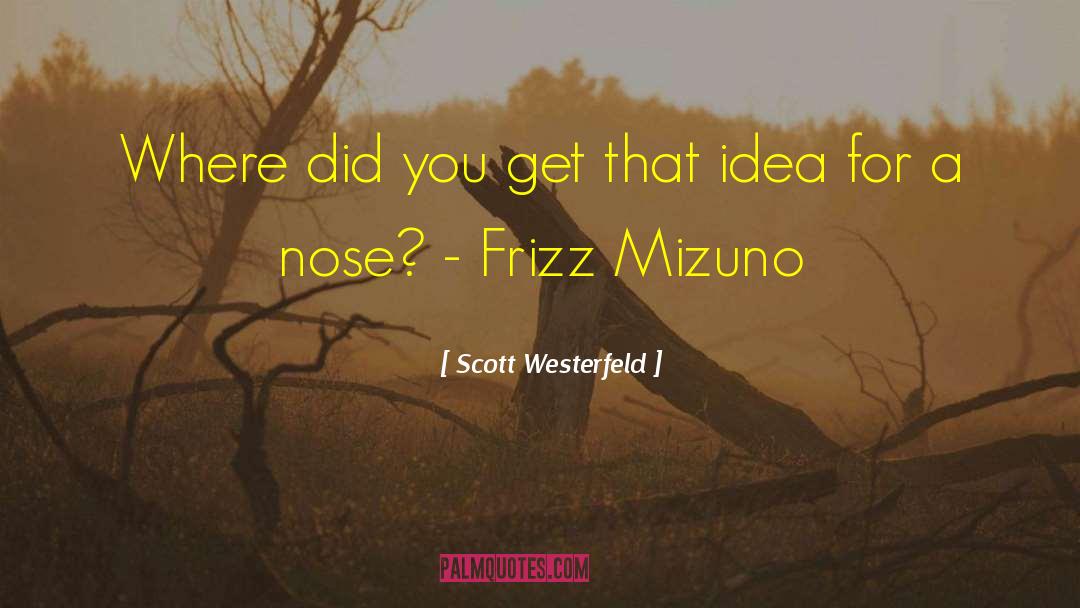 Scott Westerfeld Quotes: Where did you get that