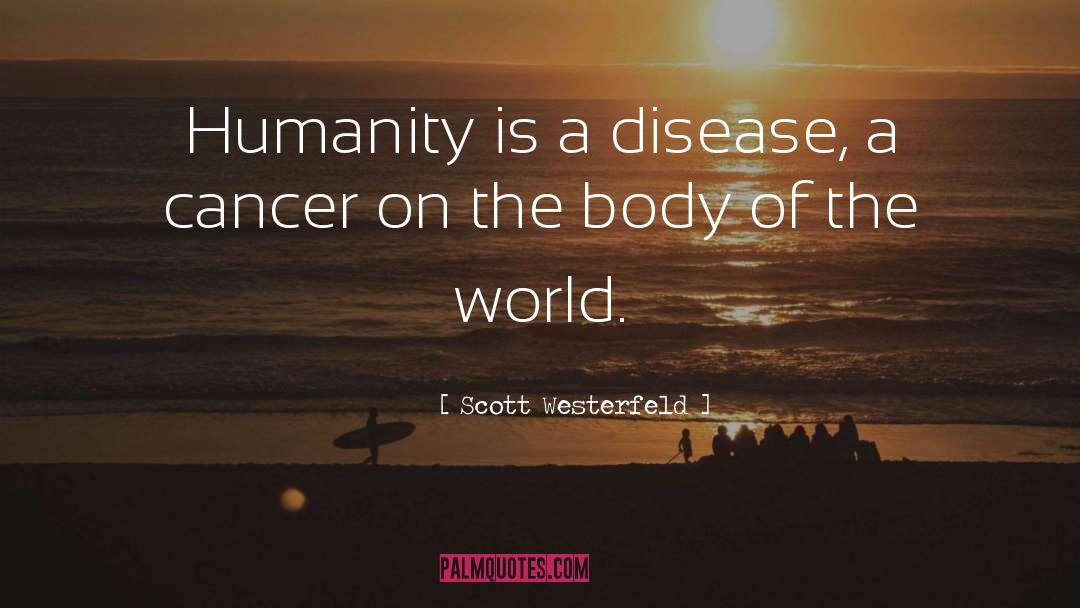 Scott Westerfeld Quotes: Humanity is a disease, a