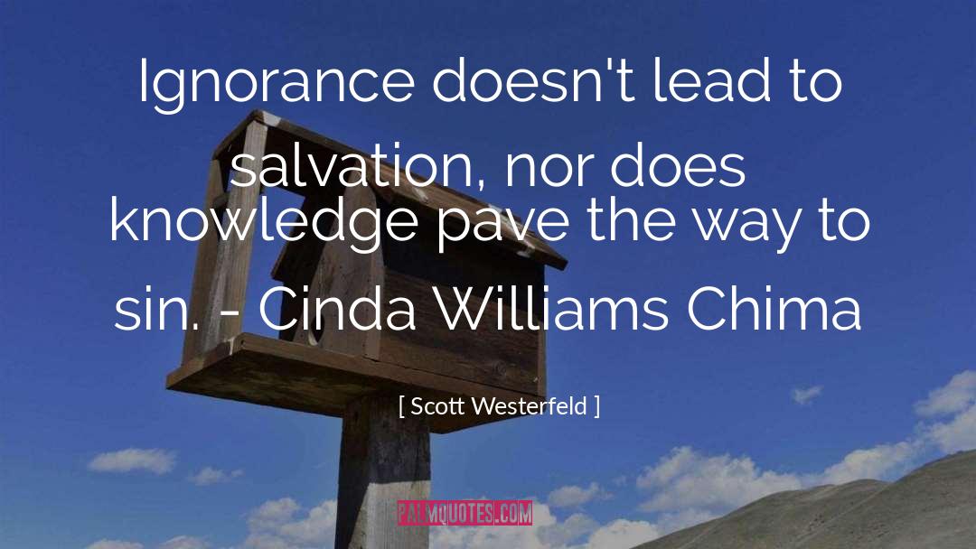 Scott Westerfeld Quotes: Ignorance doesn't lead to salvation,