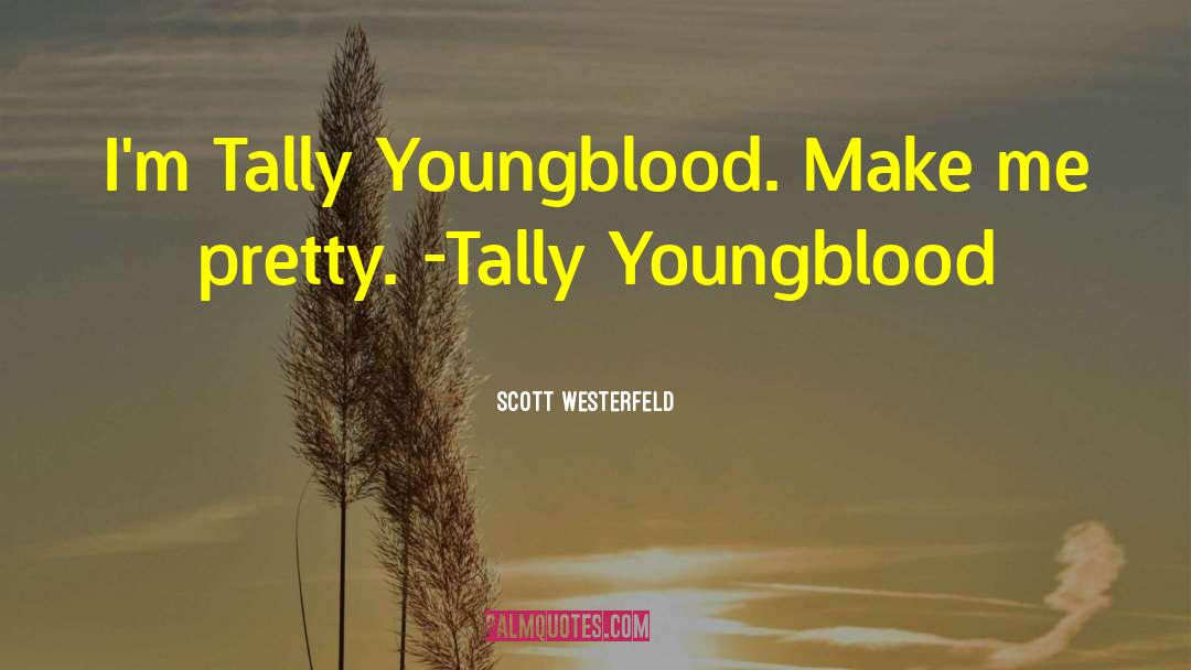 Scott Westerfeld Quotes: I'm Tally Youngblood. Make me