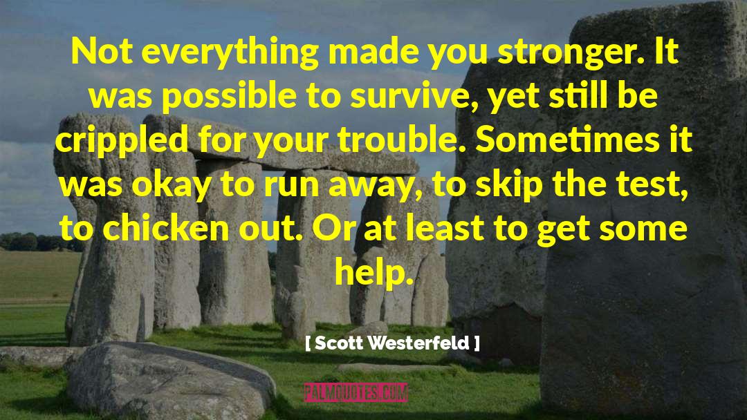 Scott Westerfeld Quotes: Not everything made you stronger.