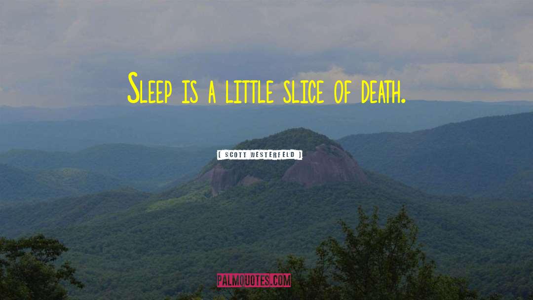 Scott Westerfeld Quotes: Sleep is a little slice