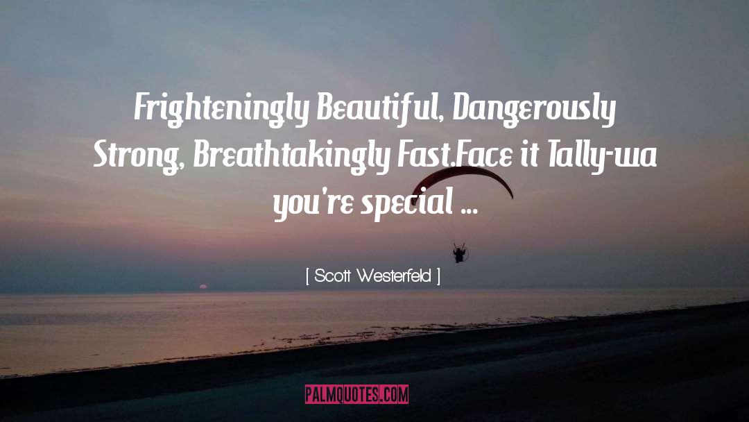 Scott Westerfeld Quotes: Frighteningly Beautiful, Dangerously Strong, Breathtakingly