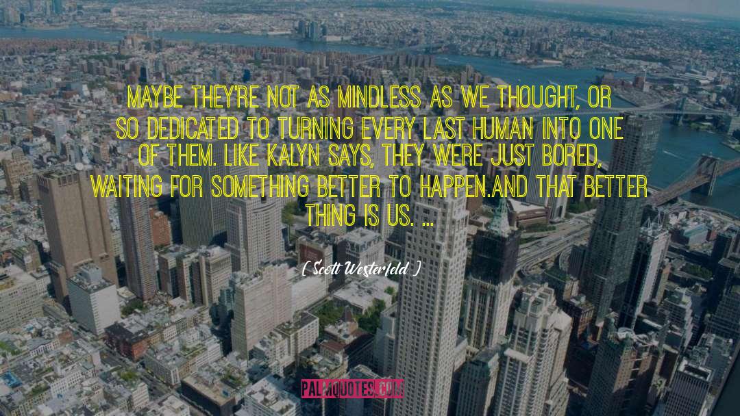 Scott Westerfeld Quotes: Maybe they're not as mindless