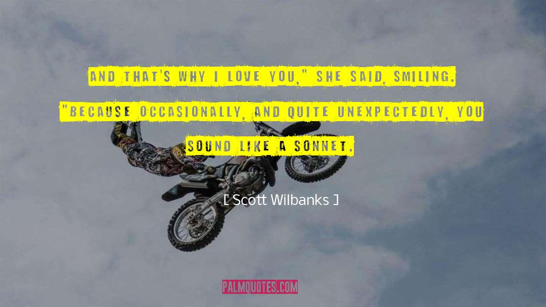 Scott Wilbanks Quotes: And that's why I love