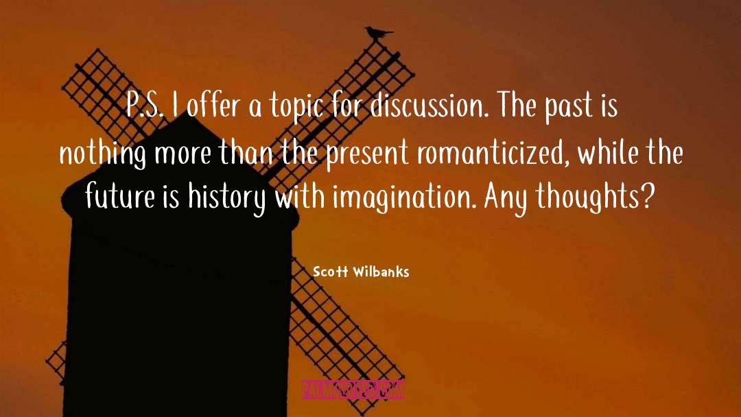 Scott Wilbanks Quotes: P.S. I offer a topic