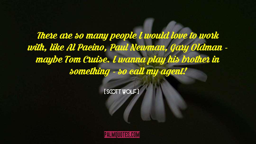 Scott Wolf Quotes: There are so many people