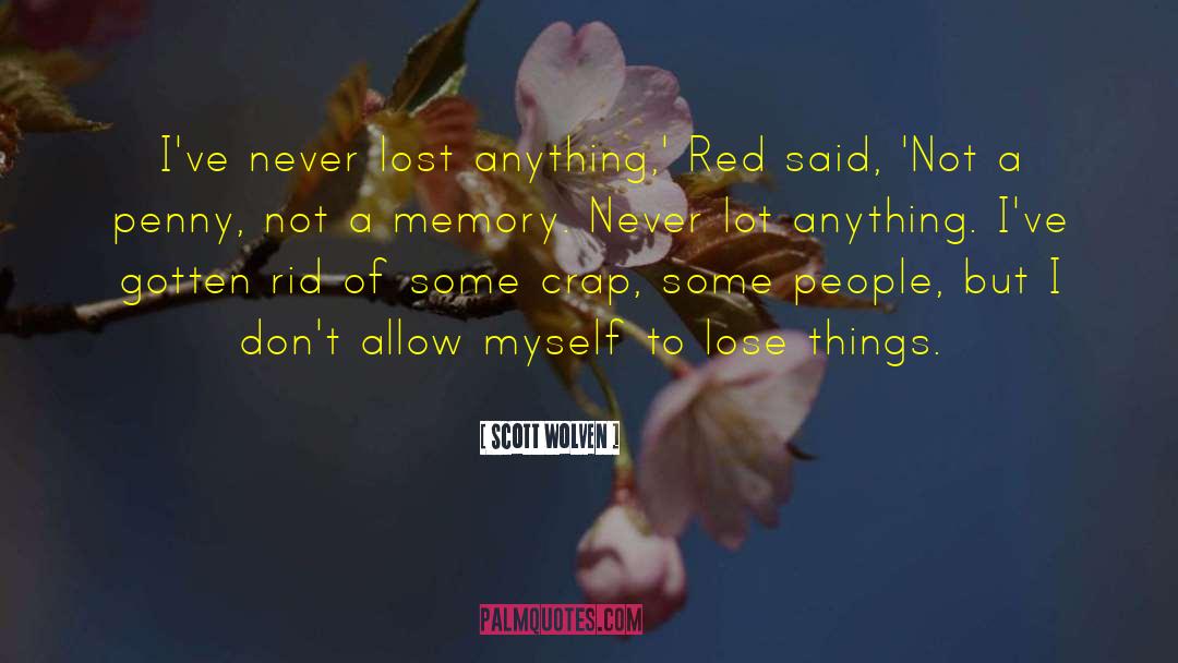 Scott Wolven Quotes: I've never lost anything,' Red