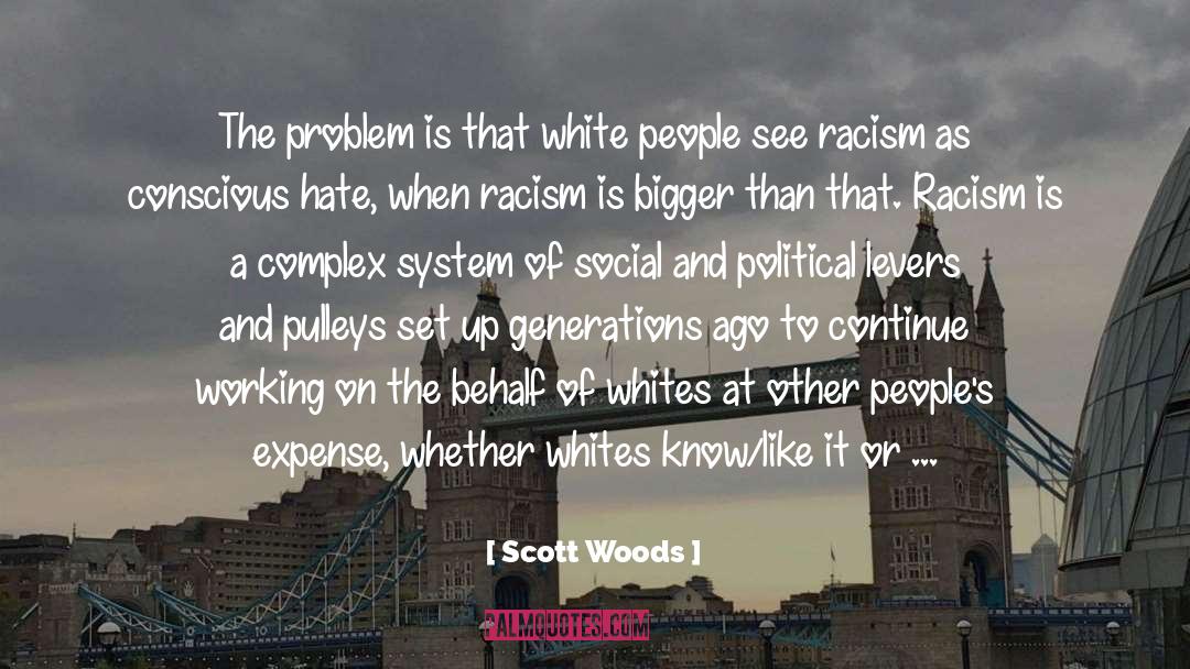 Scott Woods Quotes: The problem is that white