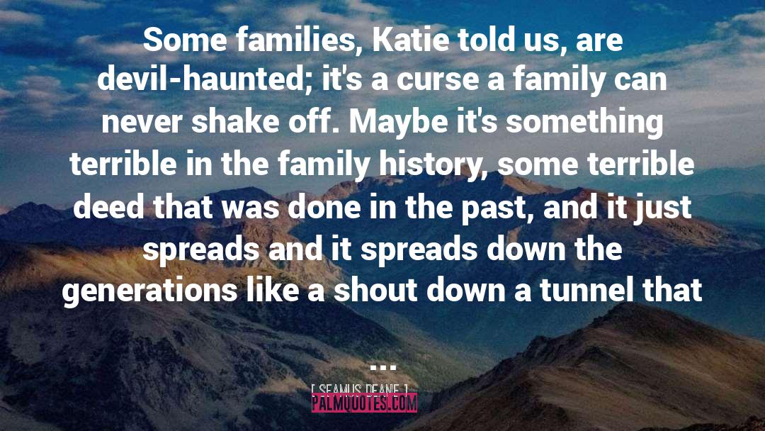 Seamus Deane Quotes: Some families, Katie told us,