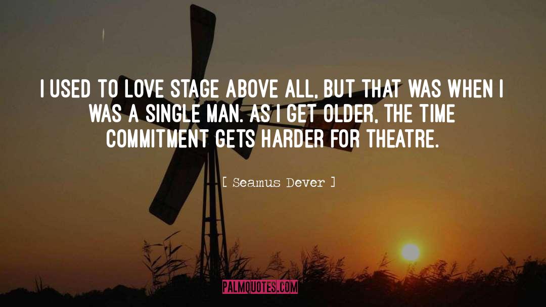 Seamus Dever Quotes: I used to love stage