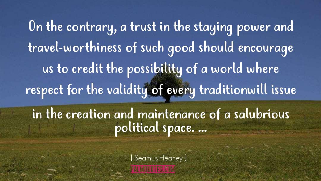 Seamus Heaney Quotes: On the contrary, a trust