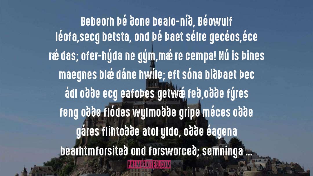 Seamus Heaney Quotes: Bebeorh þé ðone bealo-níð, Béowulf