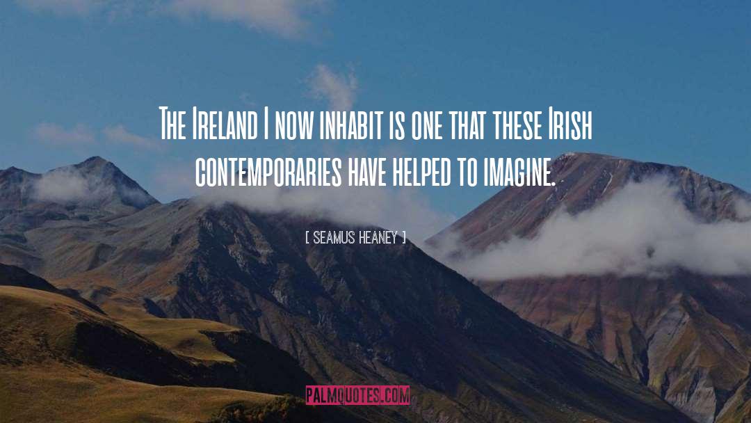 Seamus Heaney Quotes: The Ireland I now inhabit