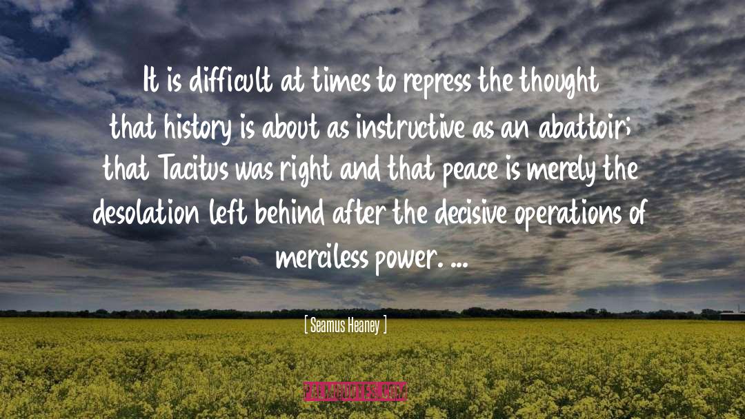 Seamus Heaney Quotes: It is difficult at times