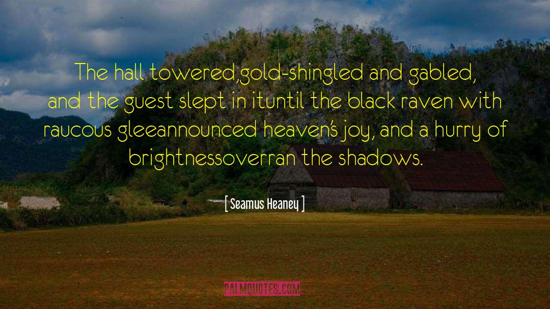 Seamus Heaney Quotes: The hall towered,<br />gold-shingled and