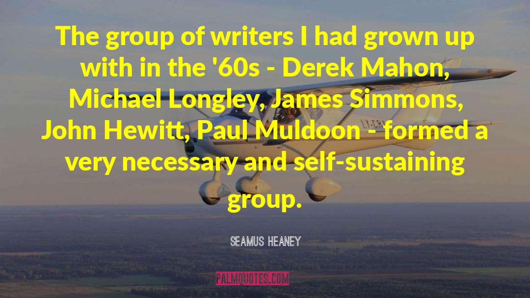 Seamus Heaney Quotes: The group of writers I