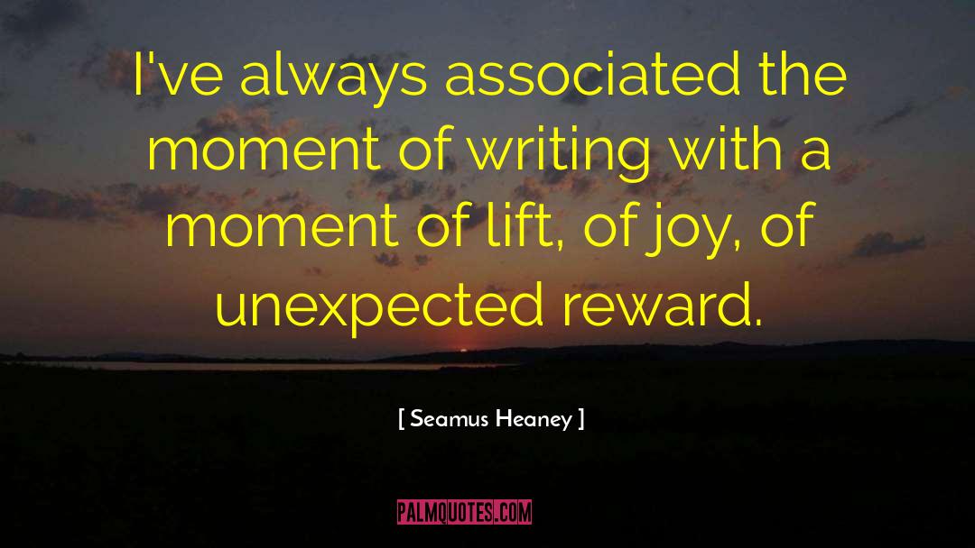 Seamus Heaney Quotes: I've always associated the moment