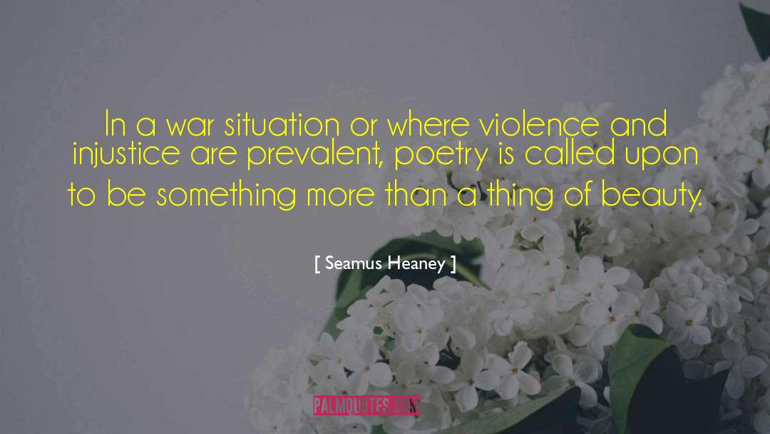 Seamus Heaney Quotes: In a war situation or