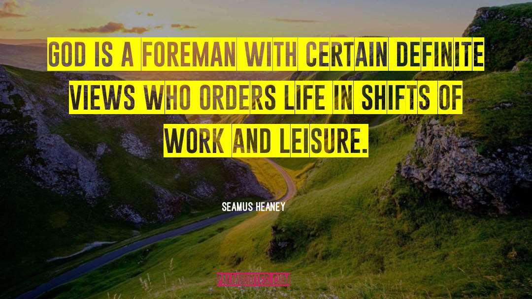 Seamus Heaney Quotes: God is a foreman with