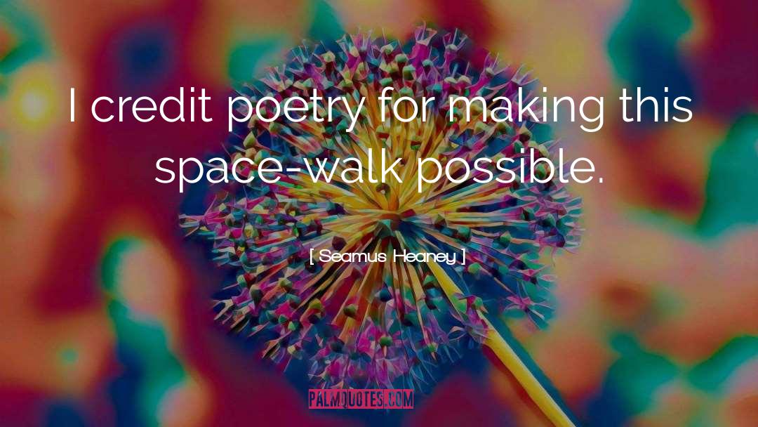 Seamus Heaney Quotes: I credit poetry for making