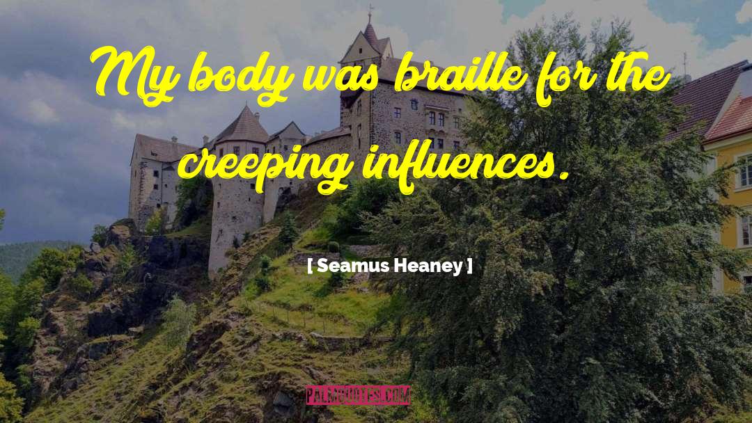 Seamus Heaney Quotes: My body was braille for