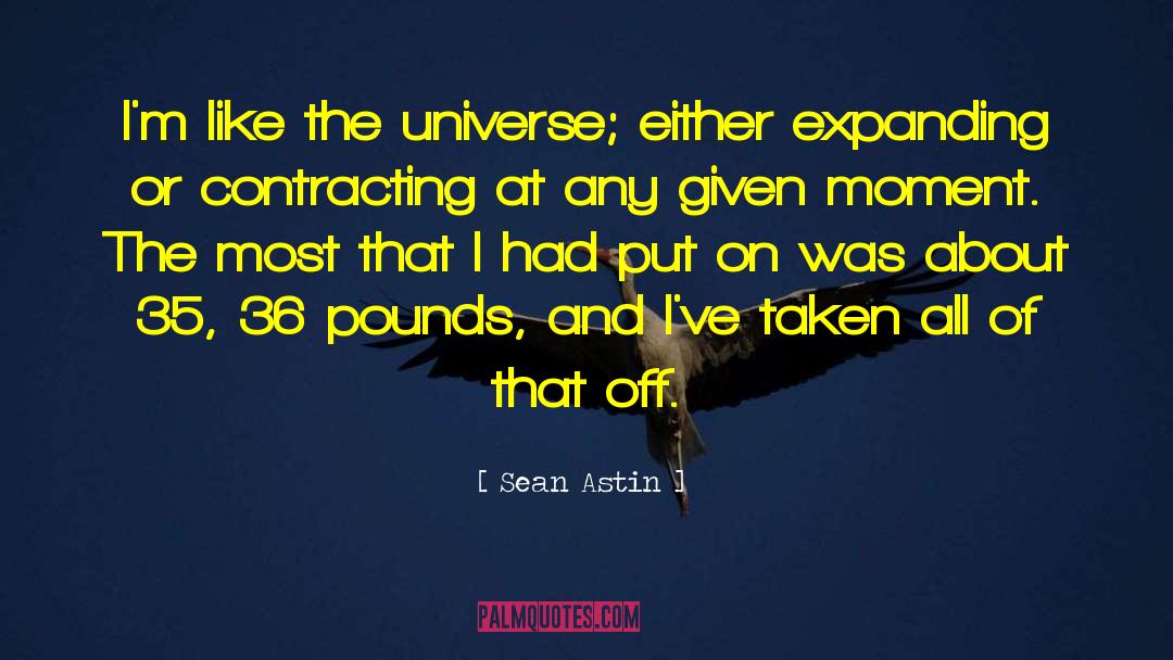 Sean Astin Quotes: I'm like the universe; either