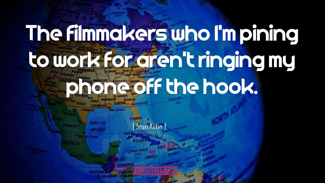 Sean Astin Quotes: The filmmakers who I'm pining