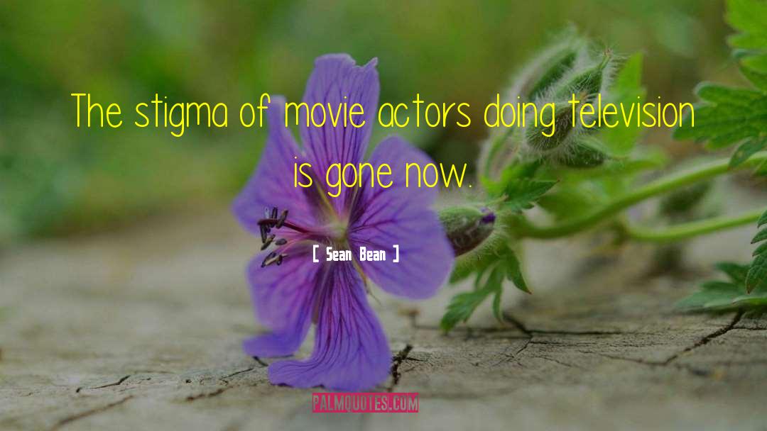 Sean Bean Quotes: The stigma of movie actors