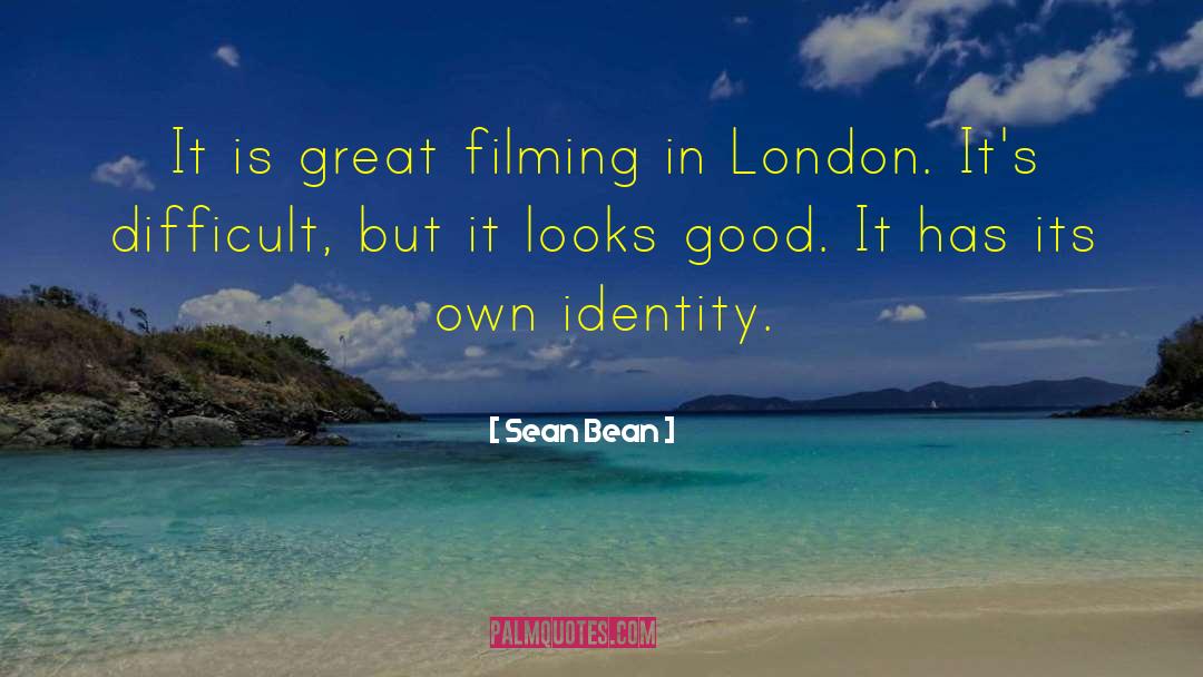 Sean Bean Quotes: It is great filming in