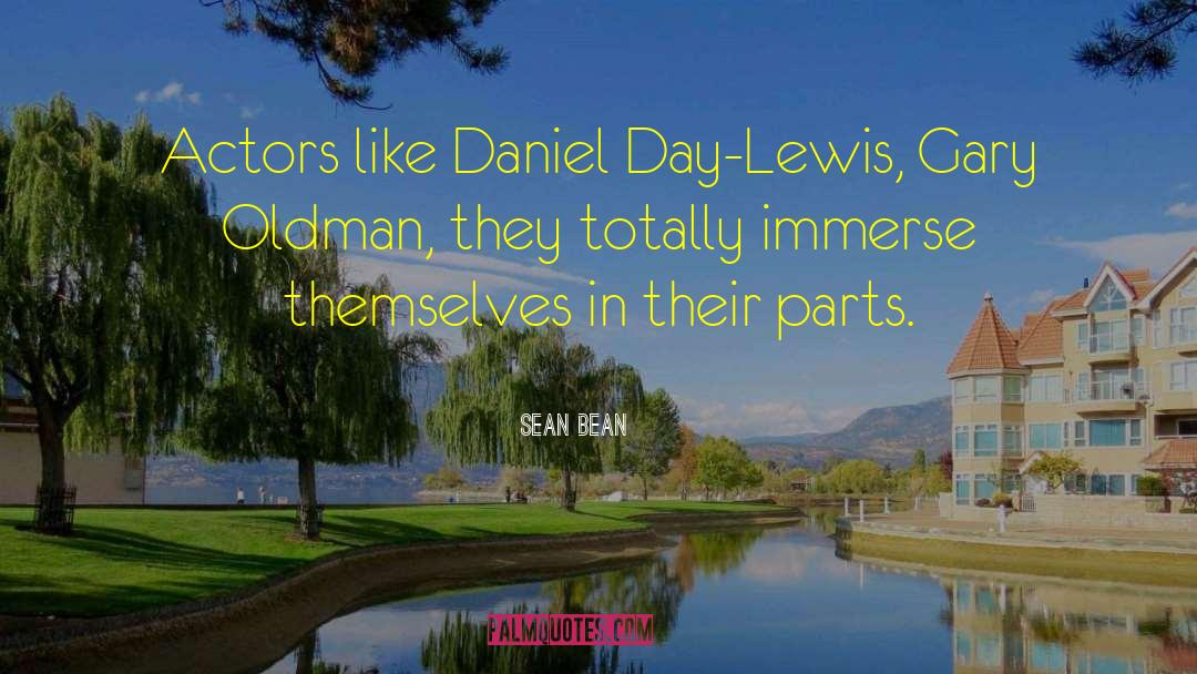 Sean Bean Quotes: Actors like Daniel Day-Lewis, Gary