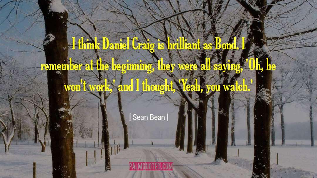 Sean Bean Quotes: I think Daniel Craig is