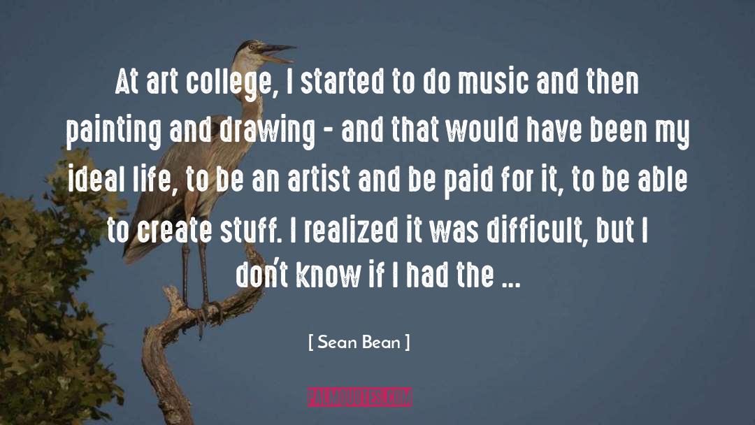 Sean Bean Quotes: At art college, I started