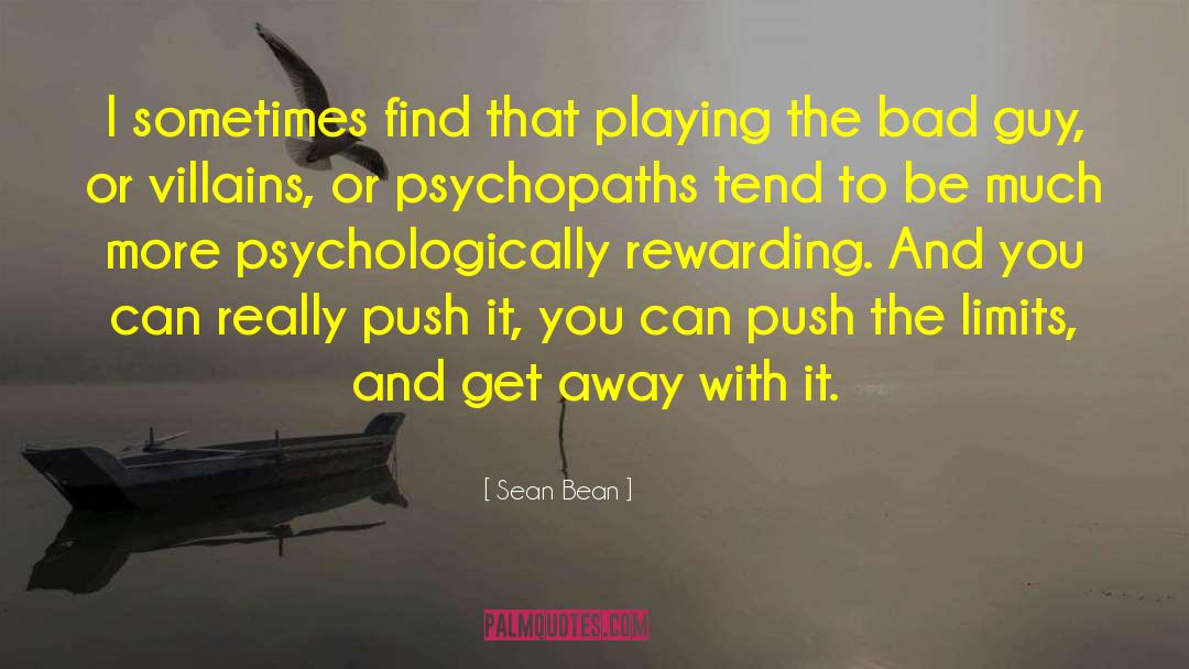 Sean Bean Quotes: I sometimes find that playing
