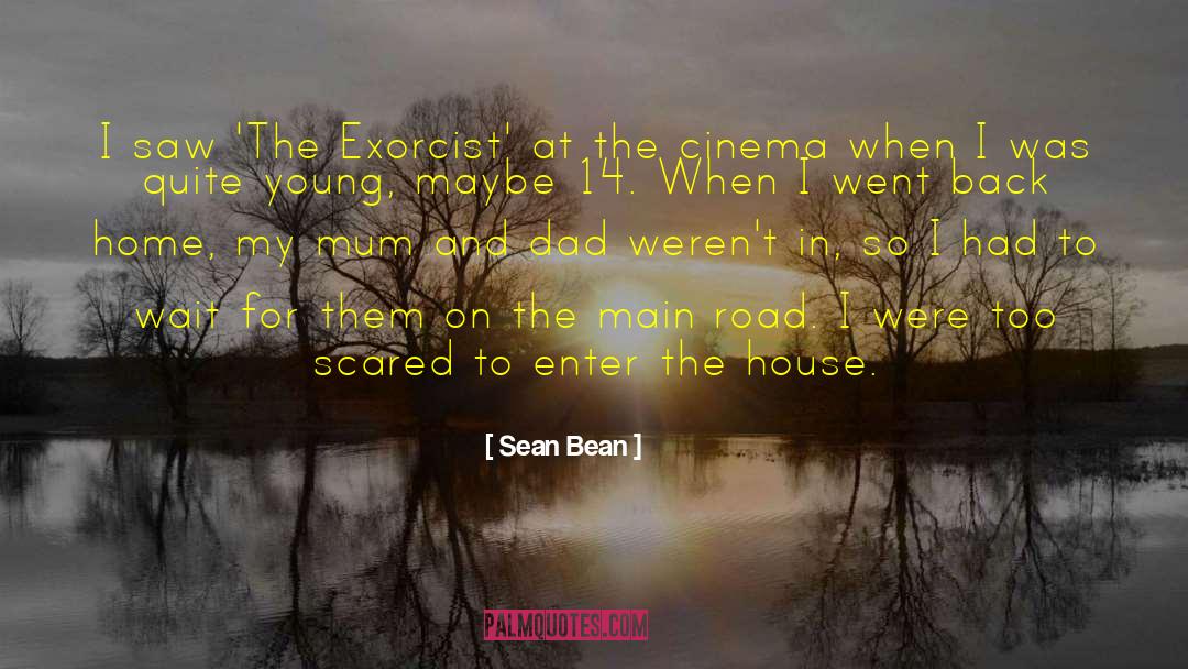 Sean Bean Quotes: I saw 'The Exorcist' at