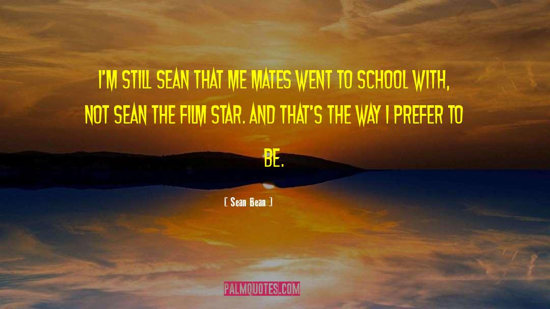 Sean Bean Quotes: I'm still Sean that me