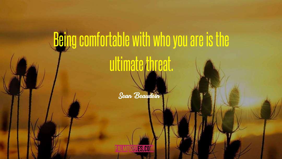 Sean Beaudoin Quotes: Being comfortable with who you