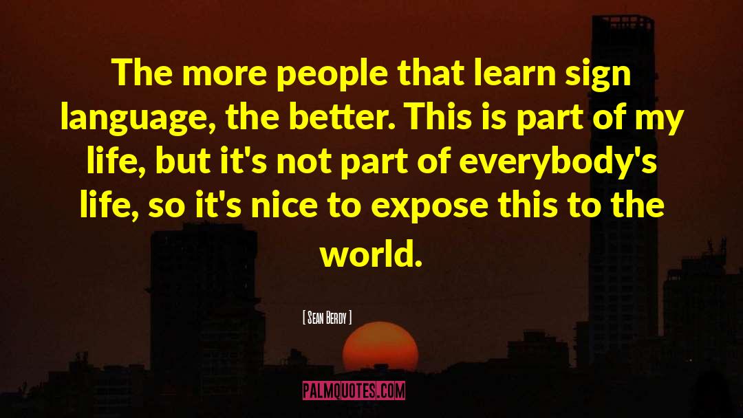 Sean Berdy Quotes: The more people that learn