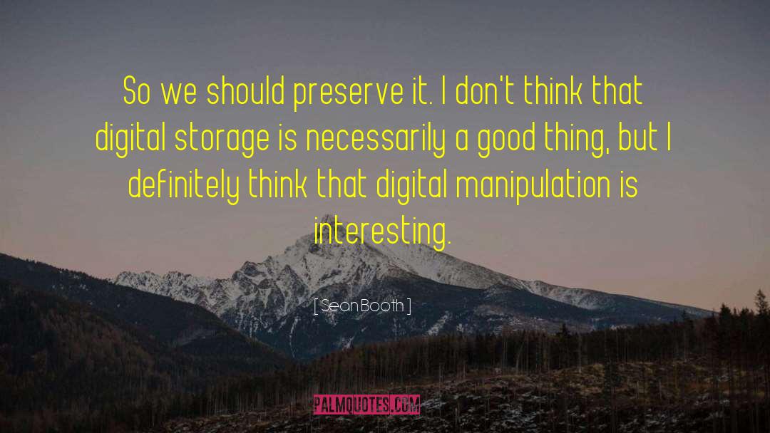 Sean Booth Quotes: So we should preserve it.