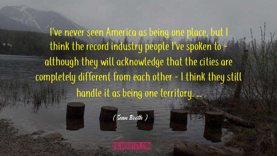Sean Booth Quotes: I've never seen America as
