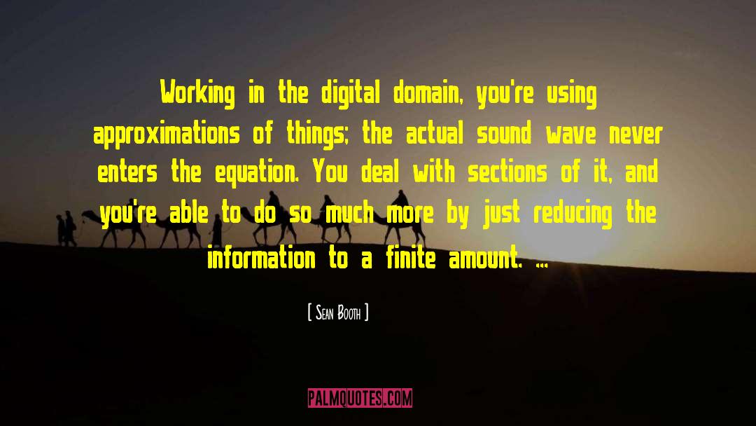 Sean Booth Quotes: Working in the digital domain,