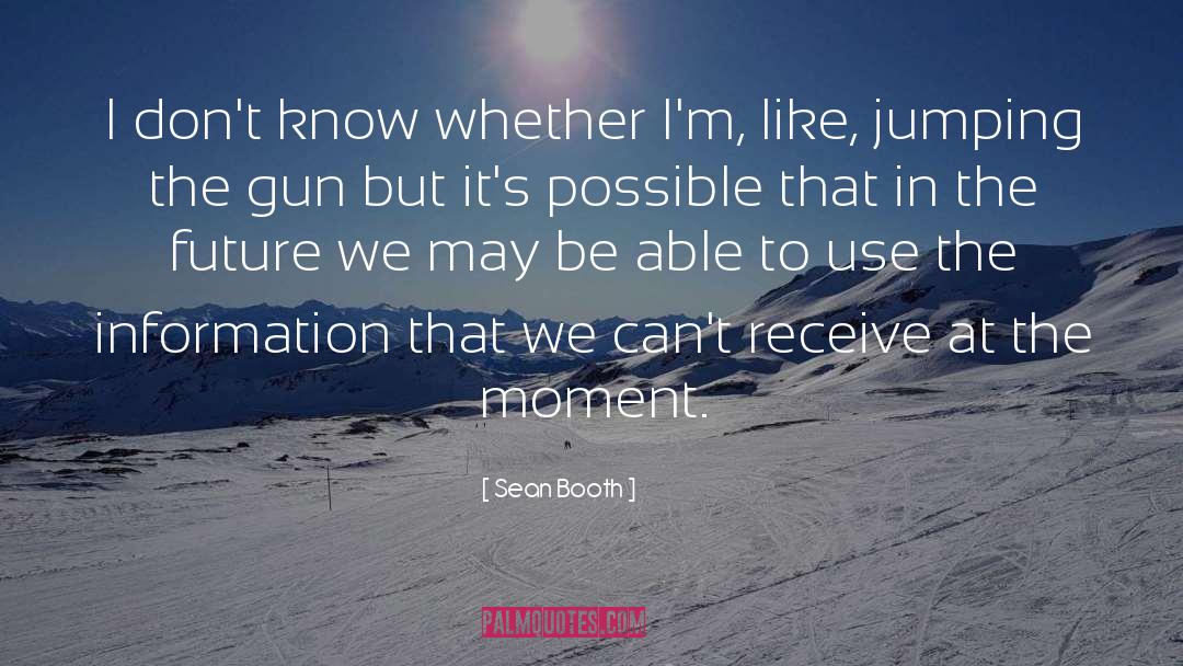 Sean Booth Quotes: I don't know whether I'm,