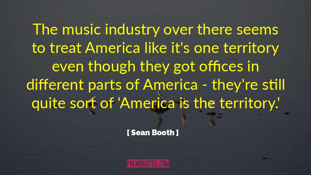 Sean Booth Quotes: The music industry over there