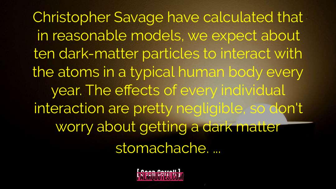 Sean Carroll Quotes: Christopher Savage have calculated that