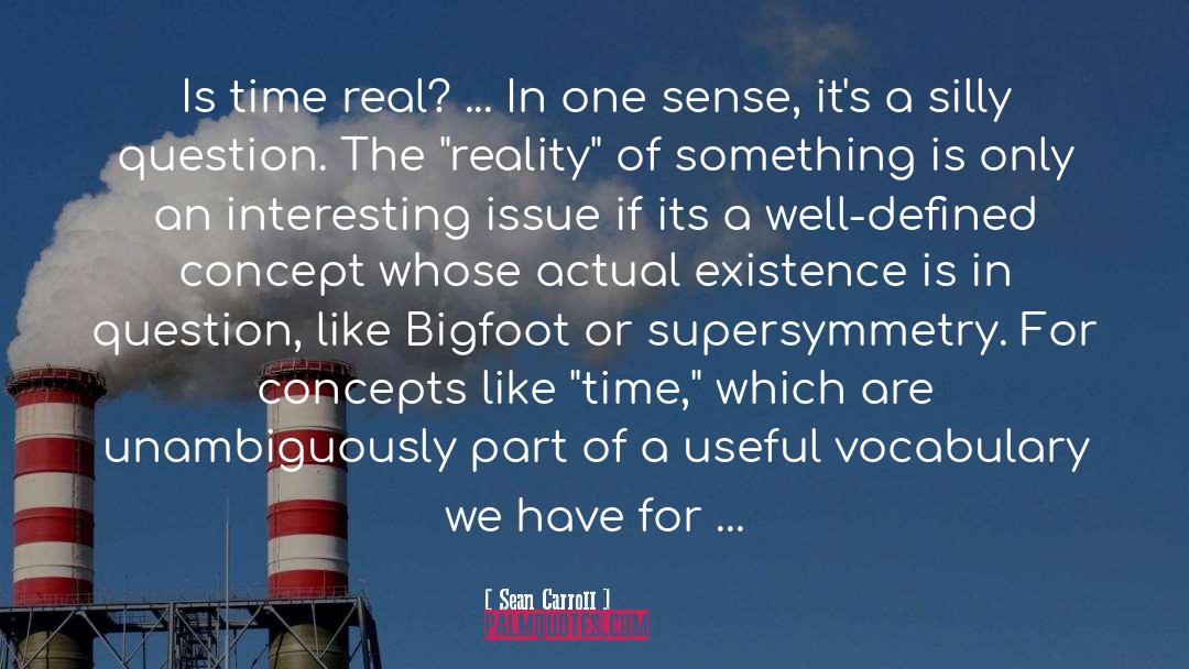 Sean Carroll Quotes: Is time real? ... In