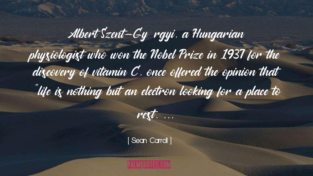 Sean Carroll Quotes: Albert Szent-Györgyi, a Hungarian physiologist