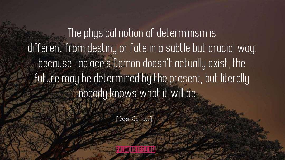 Sean Carroll Quotes: The physical notion of determinism