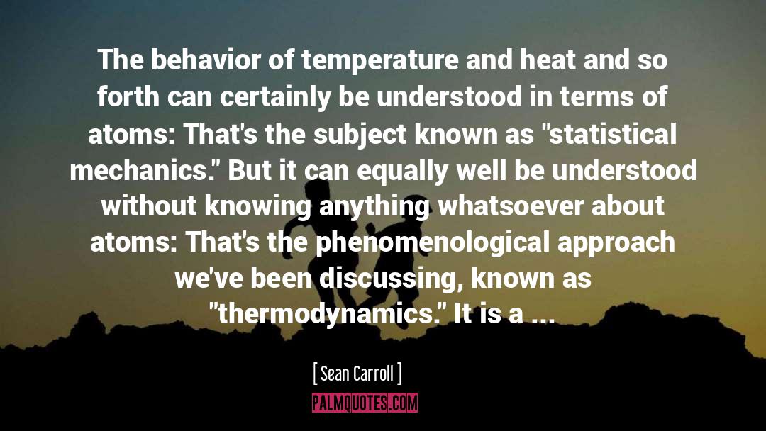 Sean Carroll Quotes: The behavior of temperature and