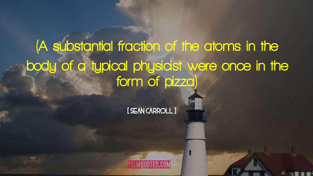 Sean Carroll Quotes: (A substantial fraction of the